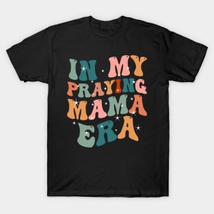 In My Praying Mama Era Christian Mom T-Shirt